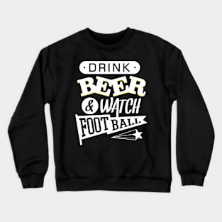 Drink Beer and Watch Football Crewneck Sweatshirt